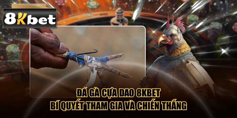 Đá Gà Cựa Dao 8kbet