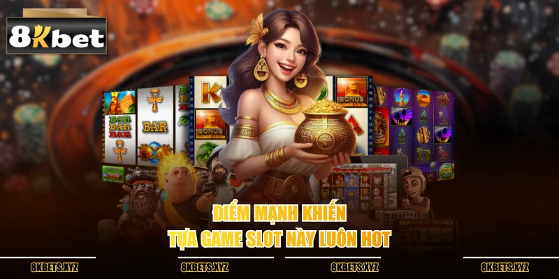 Điểm mạnh khiến tựa game slot này luôn hot