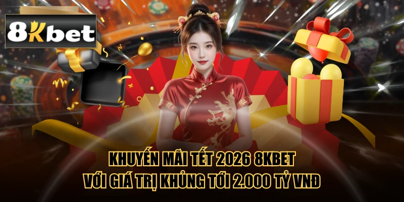 Khuyến Mãi Tết 2026 8KBET