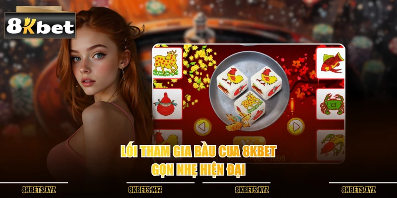 Lối tham gia bầu cua 8kbet gọn nhẹ hiện đại