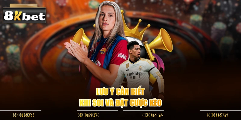 Lưu ý cần biết khi soi và đặt cược kèo