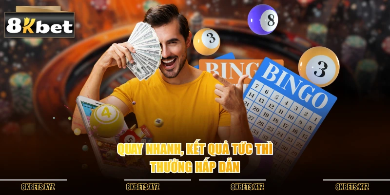 Quay nhanh, kết quả tức thì, thưởng hấp dẫn