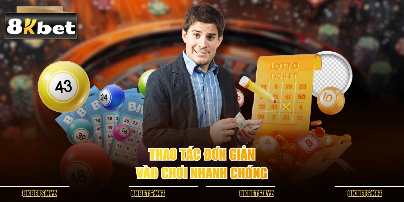 Thao tác đơn giản, vào chơi nhanh chóng