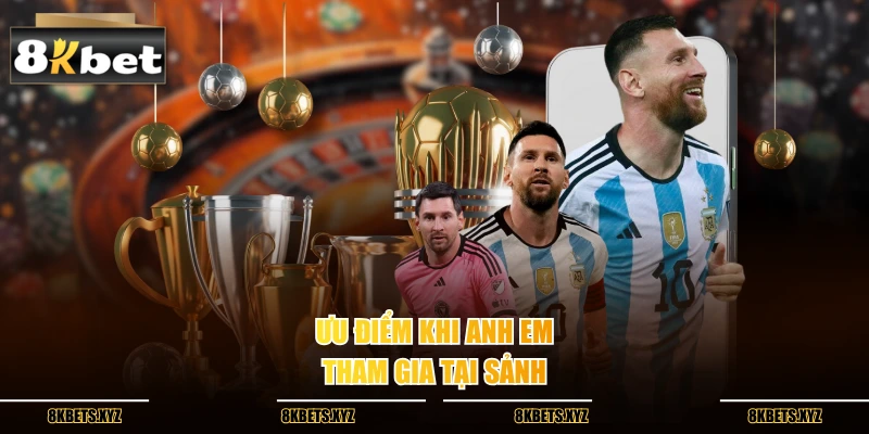 Ưu điểm khi anh em tham gia tại sảnh