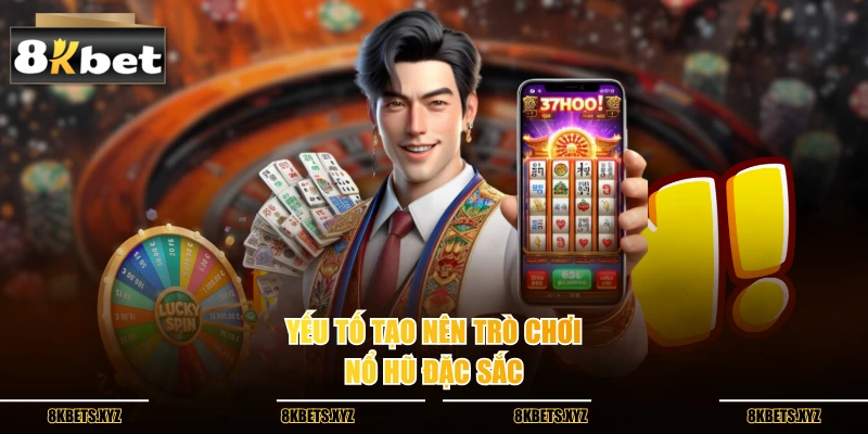 Yếu tố tạo nên trò chơi nổ hũ đặc sắc